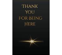 Thank You For Being Here: A Minimalist Lined Journal: Simple Notebook for Daily Writing,Thoughts and Reflection