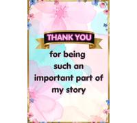 Thank You for Being Such an Important Part of My Story: A Fill-in-the-Blank Memory Journal & Personalized Keepsake Gift to Express Heartfelt Gratitude