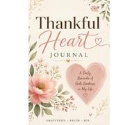 Thankful Heart Journal: Cultivate Gratitude, Reflect on Life’s Blessings, and Embrace Each Day with a Thankful Heart