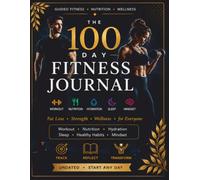 The 100-Day Fitness Journal: Undated Daily Fitness & Wellness Tracker for Men & Women - Workouts, Nutrition, Water, Sleep, Mood & Habits (Black & White Edition)