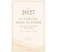 The 2027 Ultimate Goal Planner: Productivity Journal with SMART Goal Setting, Monthly Reflections & Daily Focus Pages