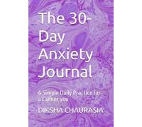 The 30-Day Anxiety Journal: A Simple Daily Practice for a Calmer you