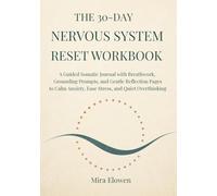 The 30-Day Nervous System Reset Workbook: A Guided Somatic Journal with Breathwork, Grounding Prompts, and Gentle Reflection Pages to Calm Anxiety, Ease Stress, and Quiet Overthinking