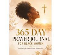 The 365-Day Prayer Journal for Black Women: Daily Guided Pages for Prayer Reflection Gratitude and Spiritual Growth