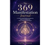 The 369 Manifestation Journal: A 45-Day Guided Workbook Inspired by Tesla’s 3-6-9 Method for Focus, Energy and Abundance (The 369 Alignment Series)