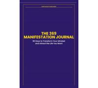 The 369 Manifestation Journal: A 90-Day Guided Practice: Daily Writing Prompts, Weekly Check-Ins, Affirmations, and a 90-Day Progress Tracker Using the 369 Method