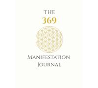 The 369 Manifestation Journal: (Minimalist Edition): Unlock the Divine Code of the Universe to Attract Wealth, Love, and Abundance in 90 Days: A Guided Law of Attraction Workbook