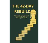 THE 42-DAY REBUILD: A Habit-Shaping Journal For 2 Cycles Of 21