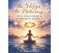 The 5 Keys to Noticing: Self-Discovery and Awareness Journal