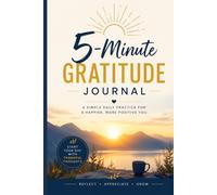 The 5-Minute Gratitude Journal: 90 Days of Daily Gratitude, Reflection & Positive Habits for a Happier, More Mindful Life