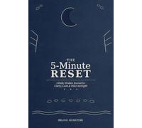 The 5-Minute Reset A Daily Mindset Journal for Clarity, Calm & Inner Strength