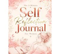 The 5-Minute Self Reflection Journal For Women: The Daily Diary That Clears Mental Clutter, Heals Deeply, And Restores Your Sense Of Peace, Purpose, ... Women. Guided Healing Planner With Prompts.