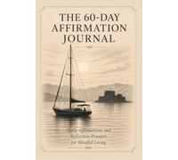 The 60-Day Affirmation Journal: A Guided Daily Practice for Positive Thinking, Self-Reflection, and Personal Growth