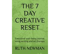 THE 7 DAY CREATIVE RESET: Emotional well-being journal using writing and art therapy