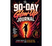 The 90-Day Glow-Up Journal: A Daily Guide to Eating Better, Moving More, and Becoming YOU