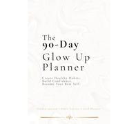 The 90-Day Glow Up Planner: Build Better Habits and Reach Your Goals