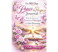 THE 90 DAY PEACE AND PURPOSE JOURNAL: Daily Scripture for Emotional Strength and Life Planning
