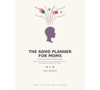 The ADHD Planner for Moms: Gentle Daily Journal to Manage Focus, Family Life, and Mental Load Without the Overwhelm