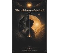 The Alchemy of the Soul: Shadow Work Journal with 100 Self-Reflection Questions and Warm Messages of Encouragement for Reconciling with the Past, Healing the Inner Child, and Finding Peace of Mind.