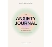 The Anxiety Journal: 90 Days of Naming It So It Doesn't Run You