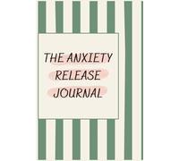 The Anxiety Release Journal: Lined Notebook for Mental Health, Stress Relief, and Daily Check-Ins, A Safe Space for Your Thoughts
