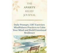 THE ANXIETY RELIEF JOURNAL: A guided journal for busy women to manage stress and anxiety
