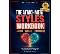 The Attachment Styles Workbook: A Guided Journal with a Quiz to Identify Your Anxious, Avoidant, or Disorganized Type, Calm Overthinking, and Overcome the Fear of Intimacy for Secure, Lasting Love