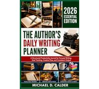 THE AUTHOR’S DAILY WRITING PLANNER: A Structured Productivity Journal for Focused Writing, Goal Tracking, Creative Flow, and Consistent Output