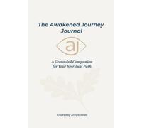 The Awakened Journey Journal: A Grounded Companion for Your Spiritual Path