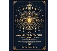The Awakened Medicine Journal: Awaken your unique authentic soul signature for health, wealth and happiness