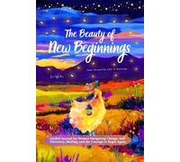 The Beauty of New Beginnings: Guided Journal for Women Navigating Change, Self-Discovery, Healing, and the Courage to Begin Again