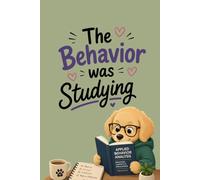 The Behavior Was Studying: Cute ABA Student Notebook for RBTs, BCBA Students, Blank College Ruled Paperback: Funny Applied Behavior Analysis Journal ... Hours, Data Collection & Daily Planning
