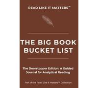 THE BIG BOOK BUCKET LIST: The Doorstopper Edition: A Guided Journal for Analytical Reading (READ LIKE IT MATTERS)