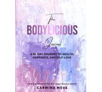 The Bodylicious Journal: A 90-day Journey to Health, Happiness and Self-Love