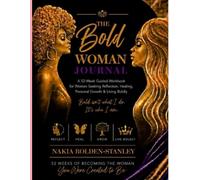 The Bold Woman Journal: A 52-Week Guided Workbook for Reflection, Healing, Personal Growth & Living Boldly