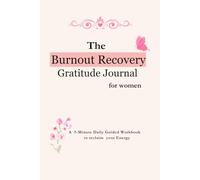 The Burnout Recovery Gratitude Journal for women: A 5-Minute Daily Guided Workbook to release stress, Quiet an Overwhelmed Mind, and Reclaim your Energy