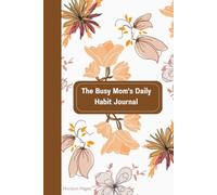 The Busy Mom's Daily Habit Journal: Build Simple Habits, One Day at a Time - A 90-Day Morning & Evening Routine Tracker