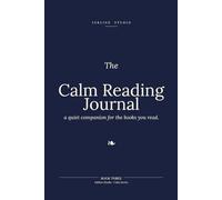 The Calm Reading Journal: A Quiet Companion for the Books You Read, the Lines You Loved, and the Ones You'll Return To
