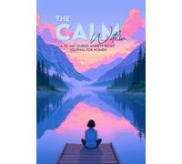The Calm Within: A 90-Day Guided Anxiety Relief Journal for Women - Daily Prompts, Mood & Anxiety Trackers, Gratitude Practice, and Weekly Reflections for Stress Relief and Emotional Wellness