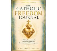 The Catholic Freedom Journal: A 30-Day Companion for Letting Go of Self-Pity, Resentment, and Discouragement