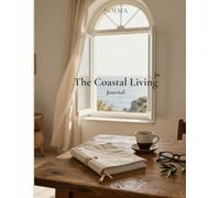The Coastal Living Journal: A Guided Journal for Slow Living, Gratitude, Mindfulness and Everyday Reflection