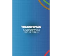 The Compass: A 90-Day Inner Child Journal for Radical Self-Compassion