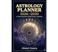 THE COMPLETE 5-YEAR CELESTIAL REFERENCE: ASTROLOGY PLANNER 2026 - 2030