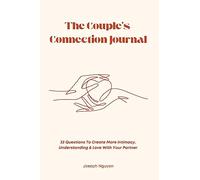 The Couple’s Connection Journal: 33 Questions To Create More Intimacy, Understanding & Love With Your Partner