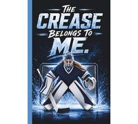 The Crease Belongs To Me.: Girl Hockey Goalie Practice Mindset Training Stats Log Journal