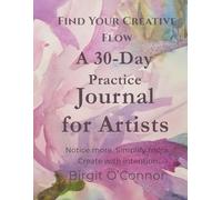 The Creative Flow: 30-Day Practice Journal for Artists