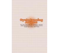 The Cycle Syncing Journal: A 90-Day Record of Energy, Mood, and Productivity Aligned with Your Natural Rhythm.
