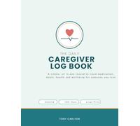 The Daily Caregiver Log Book: A Simple All in One Daily Journal to Record Medication, Meals, Health and Wellbeing for Elderly Parents and Loved Ones. 100+ Undated Days, Large Print, Easy to Use