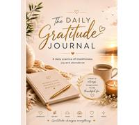 The Daily Gratitude Journal: A Daily Practice of Thankfulness, Joy, and Abundance
