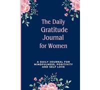 The Daily Gratitude Journal for Women: 17-W uide to Overthinking and Stress Relief with Daily Prompts, Weekly Reflection and Self-Love Practice
